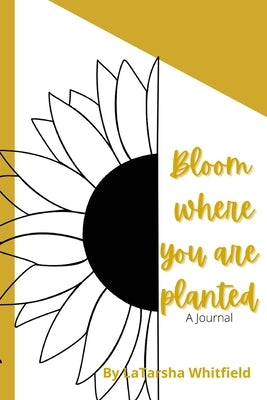 Bloom Where You Are Planted by Whitfield, Latarsha