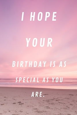 I Hope Your Birthday Is as Special as You Are: 120 Pages 6x9 by Publishing, Rm