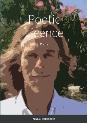 Poetic Licence: Poetry by Rozhonova, Nikolai