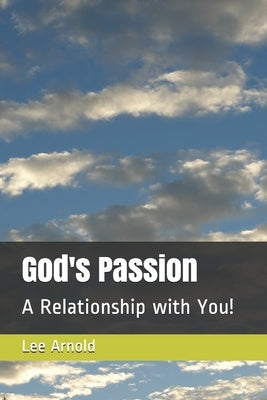 God's Passion: A Relationship with You! by Arnold, Lee N.