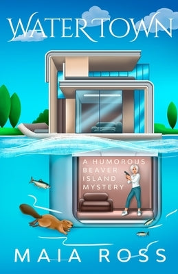 Water Town: A Humorous Beaver Island Mystery by Ross, Maia