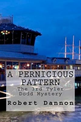 A Pernicious Pattern: The 3rd Tyler Dodd Mystery by Dannon, Robert