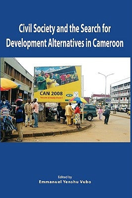 Civil Society and the Search for Development Alternatives in Cameroon by Vudo, Emmanuel Yenshu
