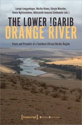 The Lower !Garib - Orange River: Pasts and Presents of a Southern African Border Region by Lenggenhager, Luregn