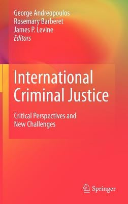 International Criminal Justice: Critical Perspectives and New Challenges by Andreopoulos, George