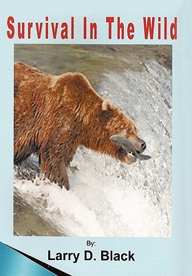 Survival in the Wild by Black, Larry