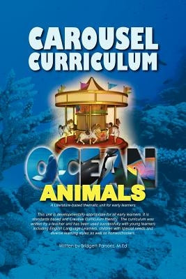 Carousel Curriculum Ocean Animals: A Literature-based thematic unit for early learners by Parsons, Bridgett M. Ed