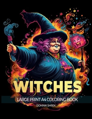 Witches: A Large Print A4 Colouring Book by Smrek, Dominik