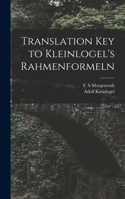 Translation Key to Kleinlogel's Rahmenformeln by Morgenroth, F. S.