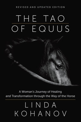 Tao of Equus (Revised): A Woman's Journey of Healing and Transformation Through the Way of the Horse by Kohanov, Linda