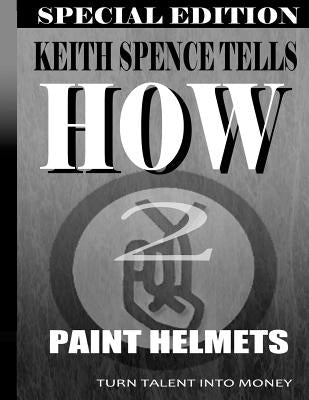 How2 Paint Helmets: Painting for Money by Moore, Stephanie