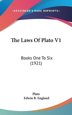 The Laws Of Plato V1: Books One To Six (1921) by Plato