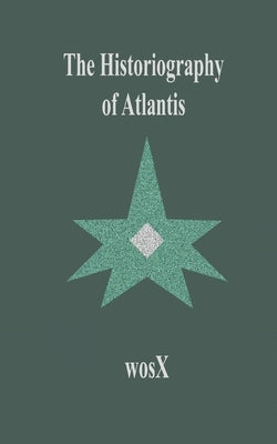 The Historiography of Atlantis by Lupovich, Moishe Wosx