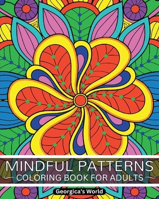 Mindful Patterns Coloring Book for Adults: Relax Your Mind and Discover Your Creativity with Designs that will Inspire You by Yunaizar88