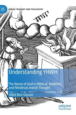 Understanding Yhwh: The Name of God in Biblical, Rabbinic, and Medieval Jewish Thought by Ben-Sasson, Hillel