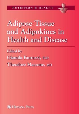 Adipose Tissue and Adipokines in Health and Disease by Fantuzzi, Giamila