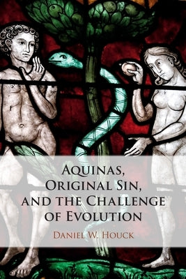 Aquinas, Original Sin, and the Challenge of Evolution by Houck, Daniel W.