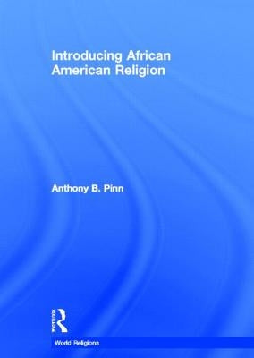 Introducing African American Religion by Pinn, Anthony B.