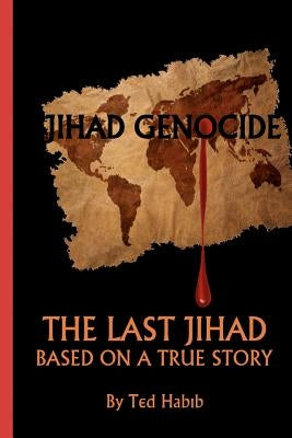 Jihad Genocide: The Last Jihad by Habib, Ted