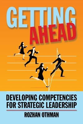 Getting Ahead: Developing Competencies for Strategic Leadership by Othman, Rozhan
