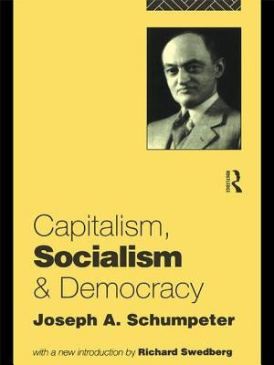 Capitalism, Socialism and Democracy by Schumpeter, Joseph A.
