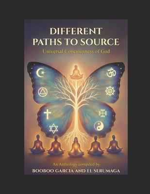 Different Paths To Source: The Universal Consciousness of God- By Booboo Garcia and El Serumaga by Elkhaldy, Sarah