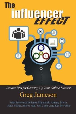 The Influencer Effect: Insider Tips for Gearing Up Your Online Success by Malinchak, James