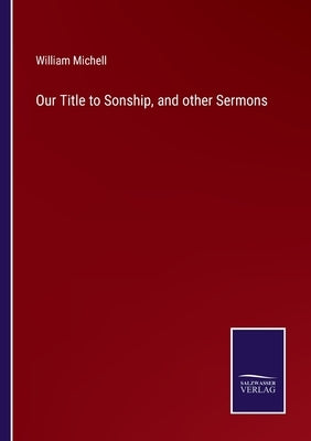 Our Title to Sonship, and other Sermons by Michell, William