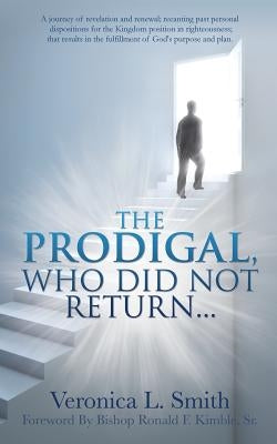 The Prodigal, Who Did Not Return... by Smith, Veronica L.