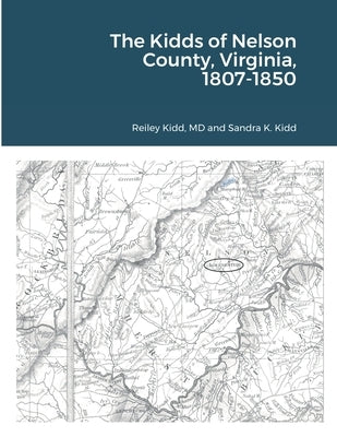 The Kidds of Nelson County, Virginia, 1807-1850 by Kidd, Reiley