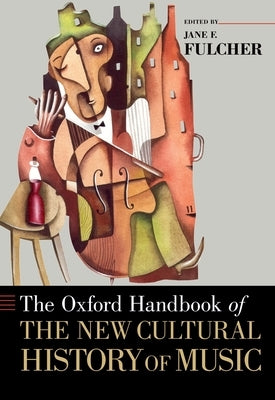 Oxford Handbook of the New Cultural History of Music by Fulcher, Jane F.