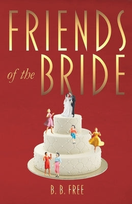 Friends of the Bride by Free, B. B.