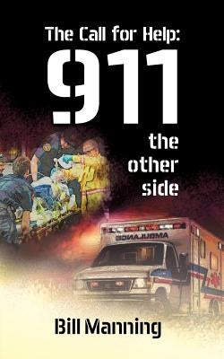 The Call for Help: 911 the Other Side by Manning, Bill