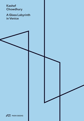 A Glass Labyrinth in Venice by Chowdhury, Kashef