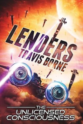 Lenders: The Unlicensed Consciousness by Borne, Travis