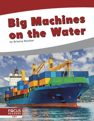 Big Machines on the Water by Rossiter, Brienna