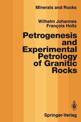 Petrogenesis and Experimental Petrology of Granitic Rocks by Johannes, Wilhelm