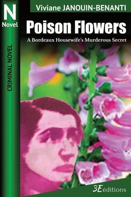 Poison Flowers: A Bordeaux Housewife's Murderous Secret by Blood, Elizabeth