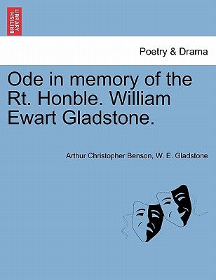Ode in Memory of the Rt. Honble. William Ewart Gladstone. by Benson, Arthur Christopher
