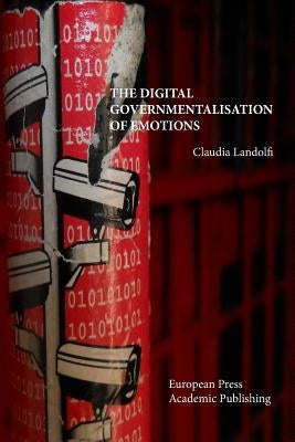 The Digital Governmentalisation of Emotions by Landolfi, Claudia