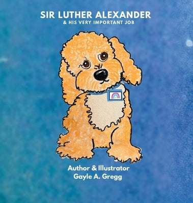 Sir Luther Alexander and His Very Important Job by Gregg, Gayle A.