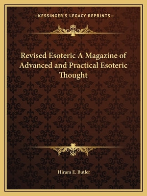 Revised Esoteric A Magazine of Advanced and Practical Esoteric Thought by Butler, Hiram E.