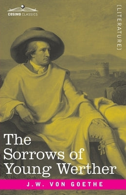 The Sorrows of Young Werther by Von Goethe, Johann Wolfgang