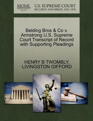 Belding Bros & Co V. Armstrong U.S. Supreme Court Transcript of Record with Supporting Pleadings by Twombly, Henry B.