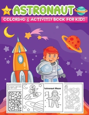 astronaut coloring & activity book for kids: A Children Space Themed Activity Book Featuring 130+ Astronauts activity pages inside by Kid Press, Jane