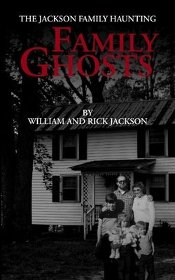 Family Ghosts: The Jackson Family Haunting by Jackson, Rick