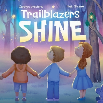 Trailblazers Shine: A Journey of Kindness, Friendship and Hope by Watkins, Carolyn