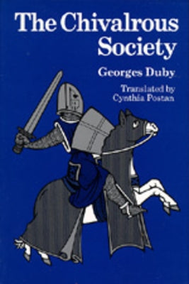 The Chivalrous Society by Duby, Georges