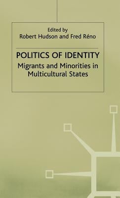 Politics of Identity: Migrants and Minorities in Multicultural States by Réno, F.