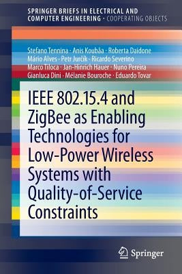 IEEE 802.15.4 and Zigbee as Enabling Technologies for Low-Power Wireless Systems with Quality-Of-Service Constraints by Tennina, Stefano